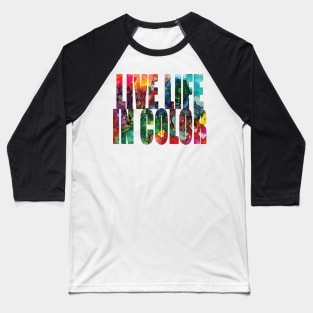 Word Art Live Life In Color from Alcohol Ink Original Art Baseball T-Shirt